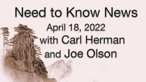 Need to Know News (18 April 2022) with Joe Olson and Carl Herman