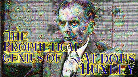 The Great Psychedelic MInds pt 1: The Prophetical Genius of Aldous Huxley