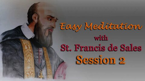 Easy Meditation with St. Francis de Sales: Session 2