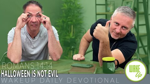 WakeUp Daily Devotional | HALLOWEEN IS NOT EVIL | Romans 14:14