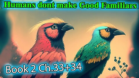 Humans Don't make Good Familiars 2 - Ch.33+34