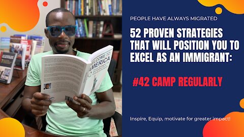 52 Proven Strategies That Will Position You to Excel as an Immigrant # 42 Camp Regularly