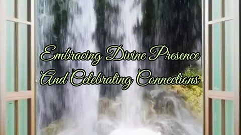 Embracing Divine Presence and Celebrating Connections