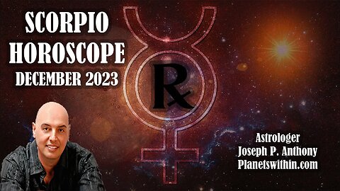 Scorpio Horoscope December 2023 - Astrologer Joseph P. Anthony