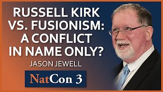 Jason Jewell | Russell Kirk vs. Fusionism: A Conflict in Name Only? | NatCon 3 Miami