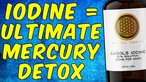 Iodine - The Ultimate Mercury Detox (Scientifically Proven)