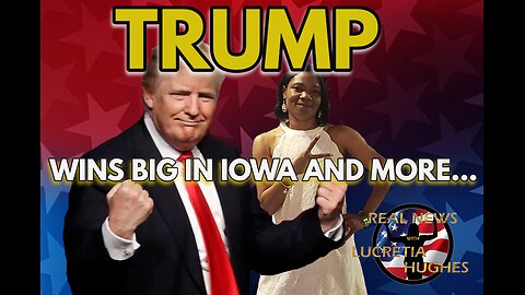 Trump Wins Big In Iowa And More... Real News with Lucretia Hughes
