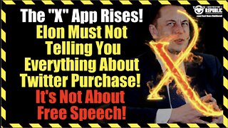 “X” App Rises! Elon Musk Isn’t Telling You Everything About Twitter Buy! So Much More To This Story!