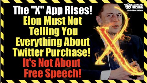“X” App Rises! Elon Musk Isn’t Telling You Everything About Twitter Buy! So Much More To This Story!
