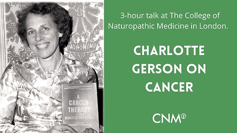 The Gerson Therapy - Charlotte Gerson on Cancer I College of Naturopathic Medicine