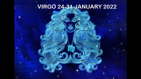 VIRGO 24-31 JANUARY 2022