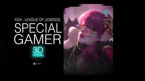 SPECIAL GAMER - KDA - League of Legends 3D Picture [ 4K - 60 FPS ]
