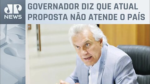 Caiado espera mudanças na reforma tributária no Senado