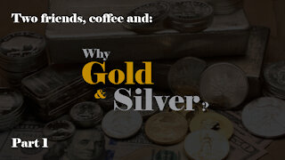 Why Gold & Silver, part 1