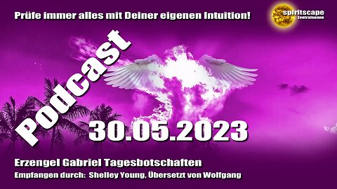 Erzengel Gabriel Tagesbotschaften – 30.05.2023 + Podcast