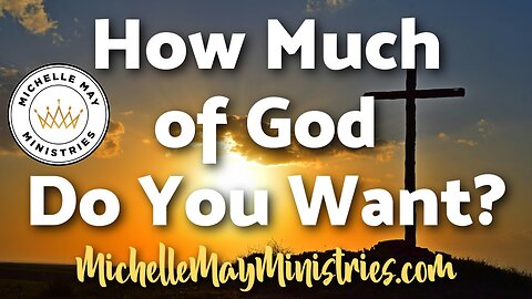 How Much of God Do You REALLY Want?