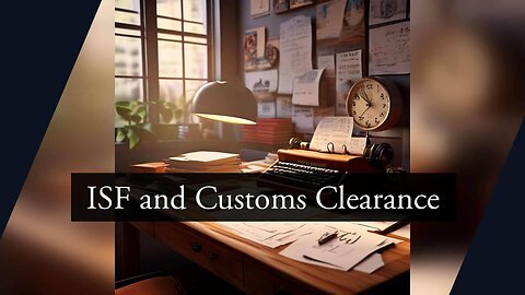 Exploring the Interplay Between ISF and Customs Clearance