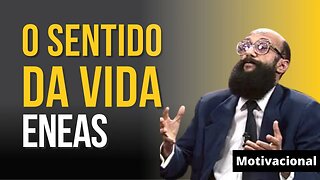 O Sentido Da Vida - Eneas | Motivacional