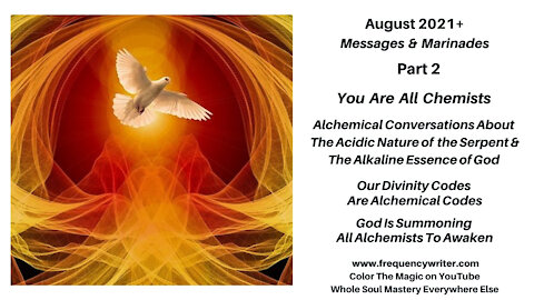 Aug 2021+ Marinades: God Is Summoning All Alchemists To Awaken, Divinity Codes Are Alchemical Codes