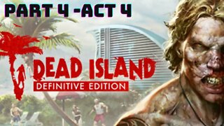 Dead Island : Definitive Edition - Gameplay Walkthrough No Commentary - Act 4