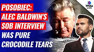 Posobiec: Alec Baldwin's Sob Interview Was Pure Crocodile Tears