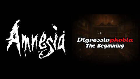 Amnesia: Digressiophobia - The Beginning