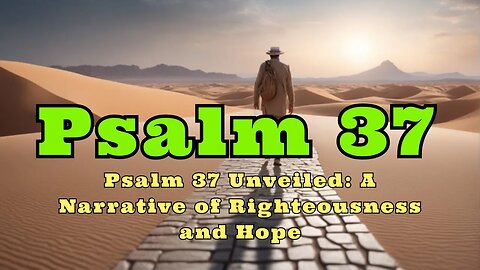 ✝️Psalm 37 Unveiled A Narrative of Righteousness and Hope💕