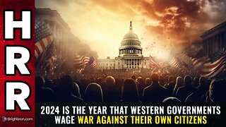 2024 is the year that western governments WAGE WAR against their own citizens