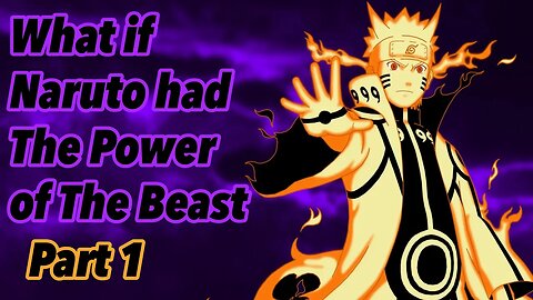 What if Naruto had The Power of The Beast | Part 1