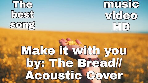 Make it with you by: The Bread// Acoustic Cover