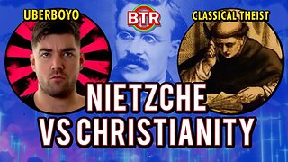 Nietzsche VS Christianity | Uberboyo & Classical Theist