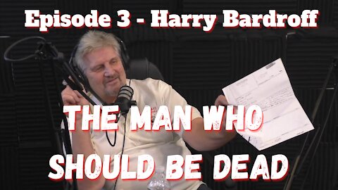 The Man Who Should Be Dead - Harry Bardroff - Episode 3