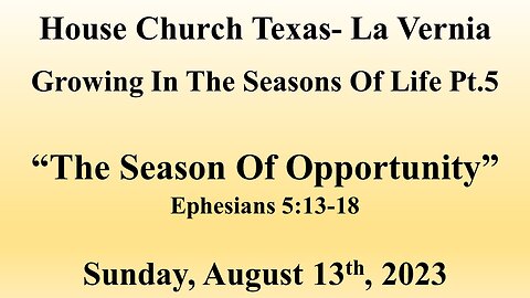 Growing In The Seasons Of Life Pt. 5- The Season Of Opportunity- 8-13-2023