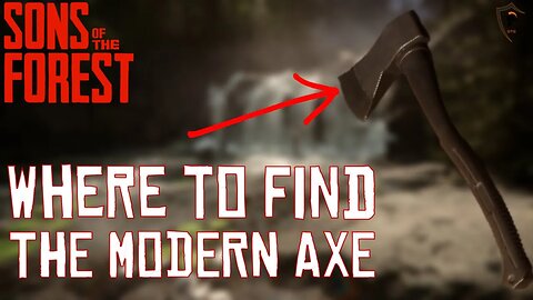 Where/How to Get the Modern Axe in Sons of the Forest