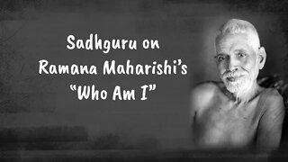 Sadhguru on Ramana Maharishi’s “Who Am I”
