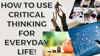 Make better life choices! Unlock the power of critical thinking to enhance your everyday life!