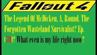 The Legend Of McDicken, A, Round. The Forgotten Wasteland Survivalist? Ep. (70)? #fallout4