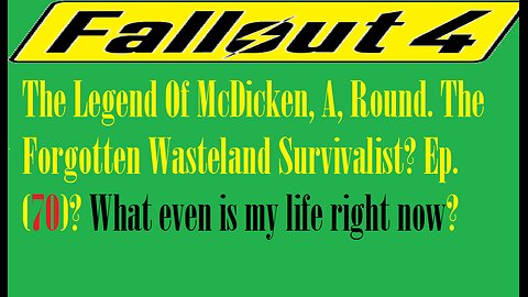 The Legend Of McDicken, A, Round. The Forgotten Wasteland Survivalist? Ep. (70)? #fallout4