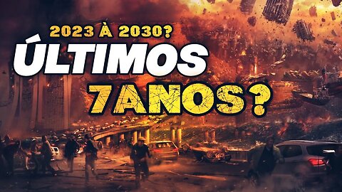 Contagem Regressiva: OS ÚLTIMOS 7 ANOS DO FIM