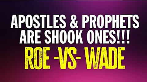 Apostles & Prophets Are Shook Ones!! Roe -VS- Wade