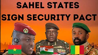Sahel States Sign Security Pact: What Are The Implications?
