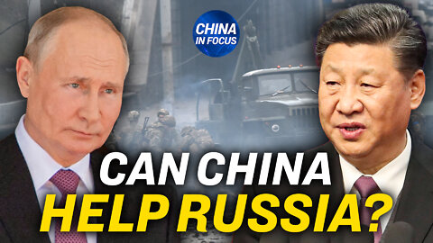 Will China Help Russia Evade Western Sanctions? | China in Focus