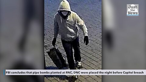 FBI concludes that pipe bombs planted at RNC, DNC were placed the night before Capitol breach