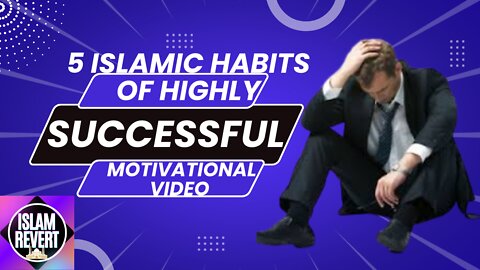 What everyone needs to know about 5 Islamic Habits Of Highly Successful