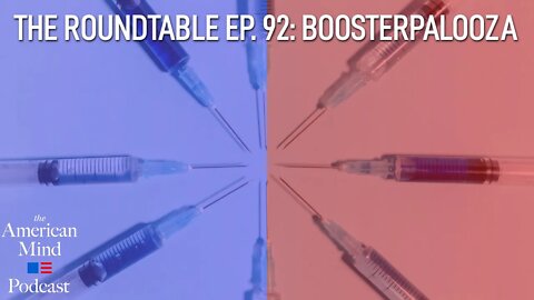 Boosterpalooza | The Roundtable Ep. 92 by The American Mind