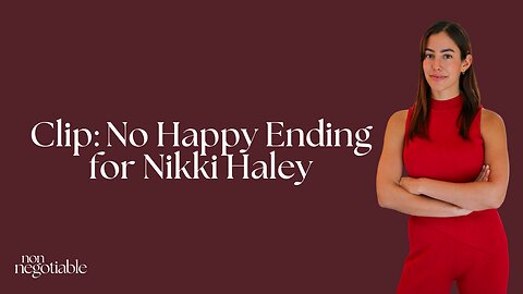 Clip: No Happy Ending for Nikki Haley