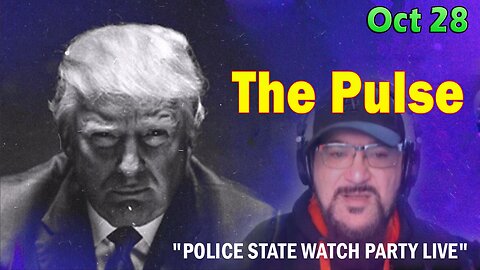 Major Decode Situation Update 10/28/23: "THE PULSE - Police State Watch Party Live"