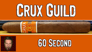 60 SECOND CIGAR REVIEW - Crux Guild