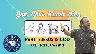 GOD, MAN, LAMB, KING // Part 1: Jesus is God // Fall 2023: Week 2