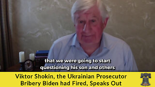 Viktor Shokin, the Ukrainian Prosecutor Bribery Biden had Fired, Speaks Out